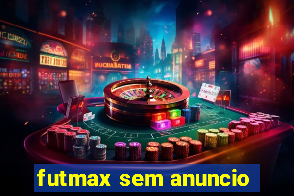 futmax sem anuncio